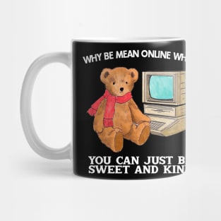 Why Be Mean Online When You Can Just Be Sweet And Kind Mug